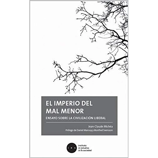 El Imperio Del Mal Menor: Ensayo Sobre La Civilizacion Liberal