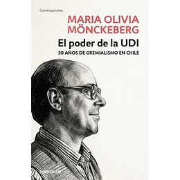 El Poder De La Udi: 50 Años De Gremialismo En Chile
