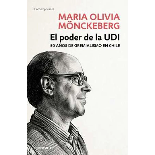 El Poder De La Udi: 50 Años De Gremialismo En Chile