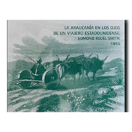 Set De Postales: La Araucania En Los Ojos De Un Viajero Estadounidense. Edmond Reuel Smith. 1855