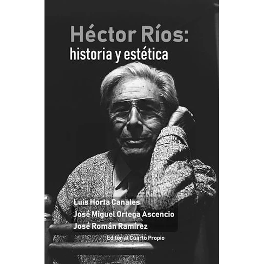 Hector Rios: Historia Y Estetica
