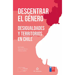 Descentrar El Genero: Desigualdades Y Territorios En Chile