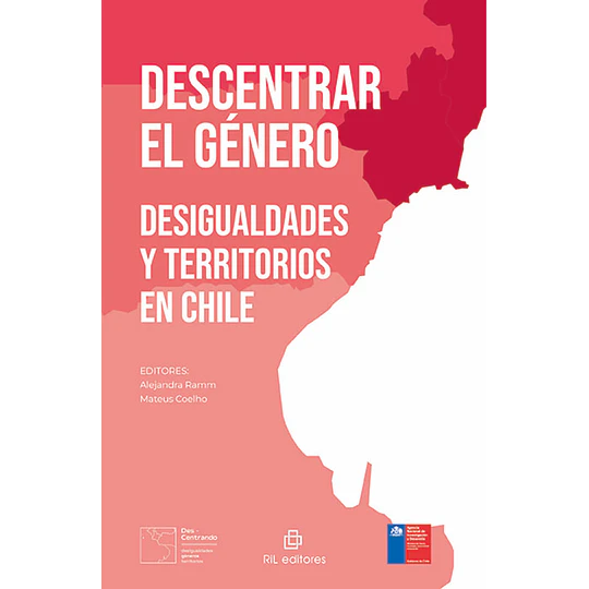 Descentrar El Genero: Desigualdades Y Territorios En Chile