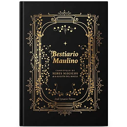 Bestiario Maulino: Compendio De Seres Magicos De La Region Del Maule