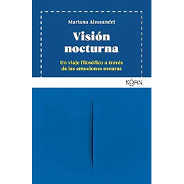 Vision Nocturna: Un Viaje Filosofico A Traves De Las Emociones Oscuras
