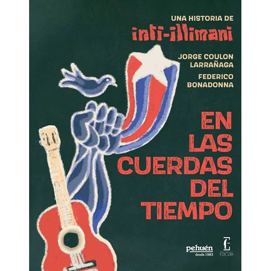 En Las Cuerdas Del Tiempo: Una Historia De Inti Illimani