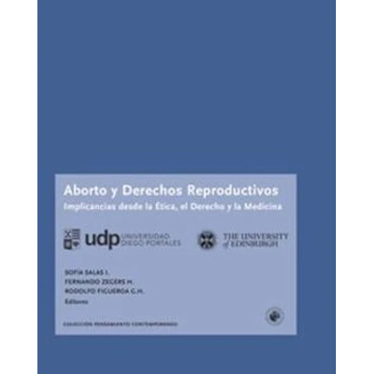 Aborto Y Derechos Reproductivos: Implicancias Desde La Etica, El Derecho Y La Medicina