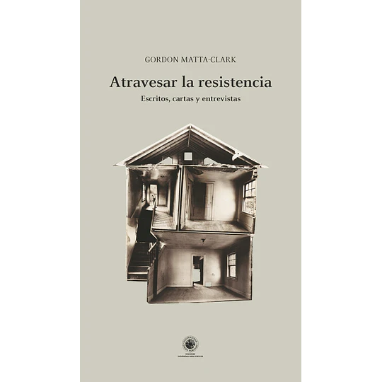 Atravesar La Resistencia: Escritos, Cartas Y Entrevistas