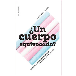 ¿Un Cuerpo Equivocado? Identidad De Genero, Derechos Y Caminos De Transicion