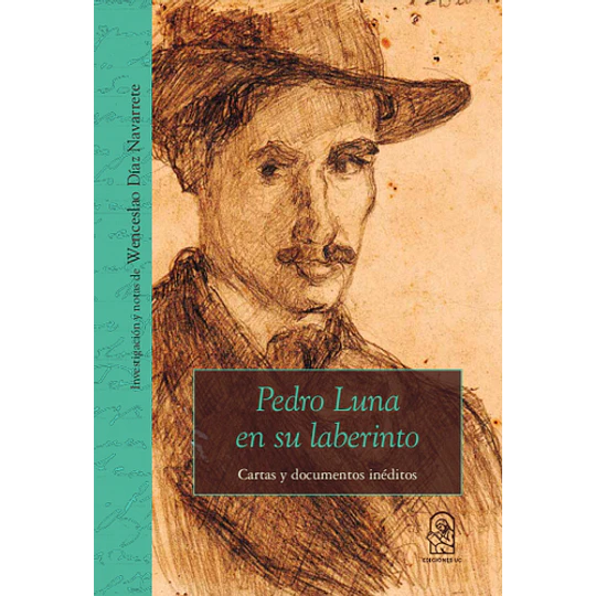 Pedro Luna En Su Laberinto : Cartas Y Documentos Ineditos