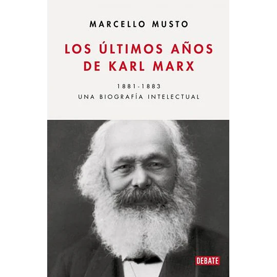 Los Ultimos Años De Karl Marx 1881-1883 Una Biografia Intelectual