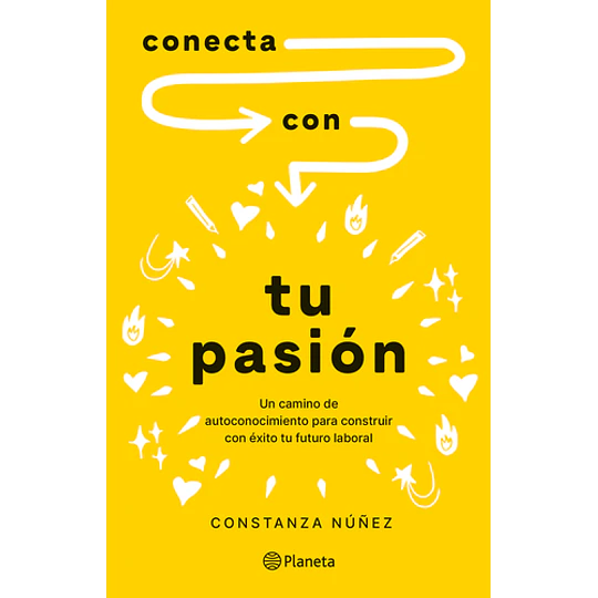 Conecta Con Tu Pasion: Un Camino De Autoconocimiento Para Construir Con Exito Tu Futuro Laboral