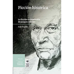 Ficcion Historica. La Ficcion No Dominable De Jacques Derrida