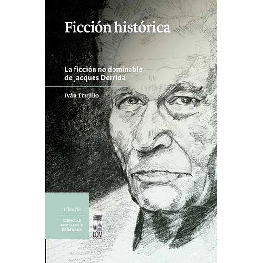 Ficcion Historica. La Ficcion No Dominable De Jacques Derrida