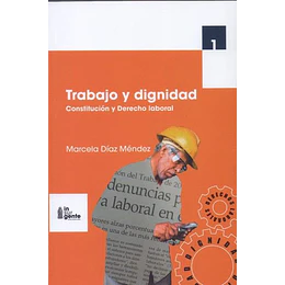Trabajo Y Dignidad. Constitucion Y Derecho Laboral