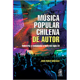 Musica Popular Chilena De Autor: Industria Y Ciudadania A Fines Del Siglo Xx