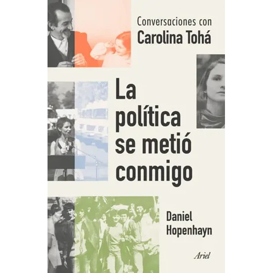 La Politica Se Metio Conmigo: Conversaciones Con Carolina Toha