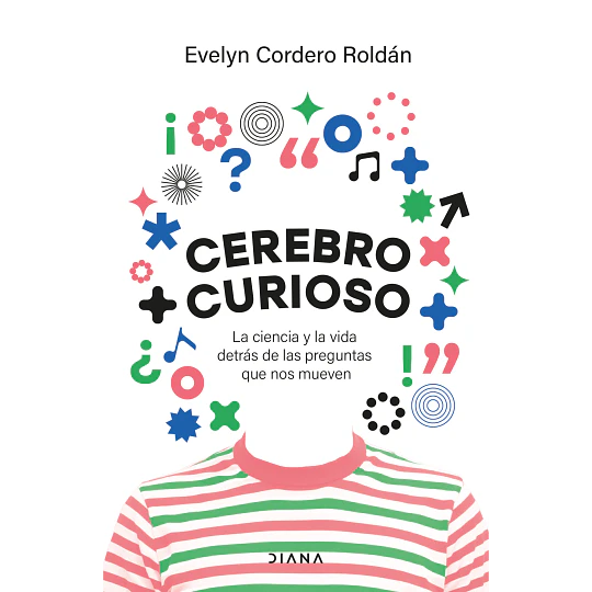 Cerebro Curioso: La Ciencia Y La Vida Detras De Las Preguntas Que Nos Mueven