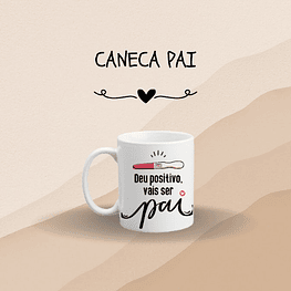 Caneca "Deu positivo, vais ser Pai"