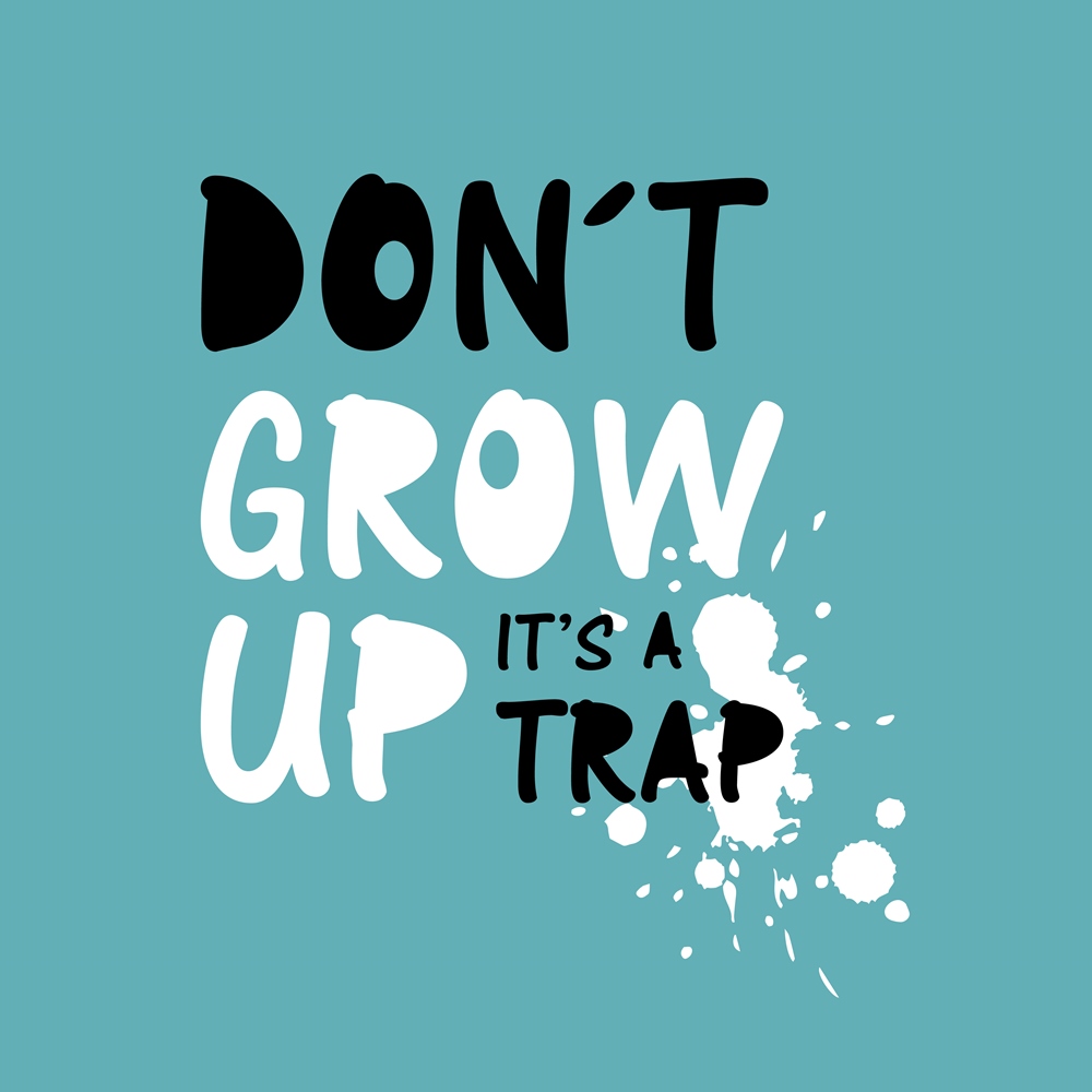 Don't grow up