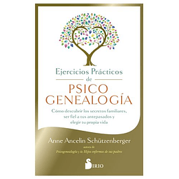 Ejercicios Practicos De Psicogenealogia: Como Descubrir Los Secretos Familiares, Ser Fiel A Tus Antepasados Y Elegir Tu Propia Vida  