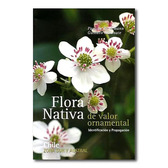 Flora Nativa De Valor Ornamental Zona Sur Y Austral