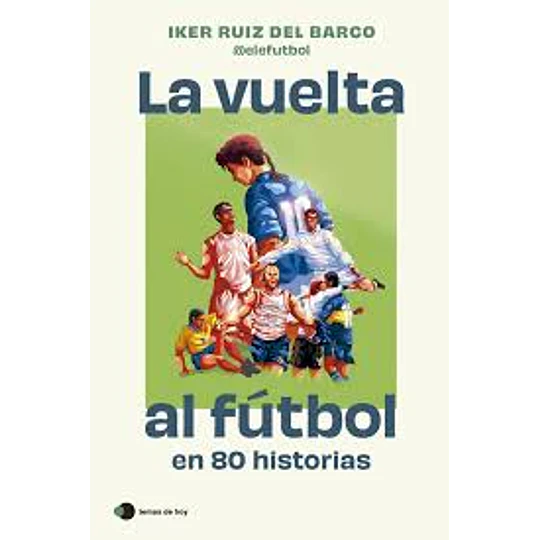 La Vuelta Al Futbol En 80 Historias