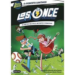 Los Once 4. El Partido Del Siglo: Mutantes Y Princesas