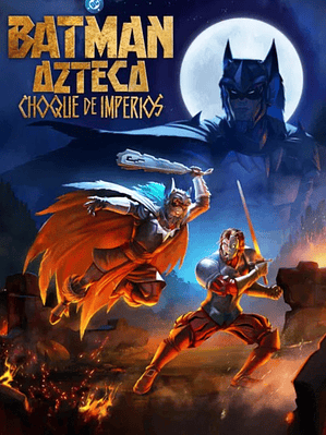 BATMAN AZTECA - CHOQUE DE IMPERIOS (2025)