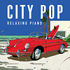 (PEDIDO) City Pop - Relaxing Piano Sophisticated Urban Japanese Pop Tunes from the 70's and 80's