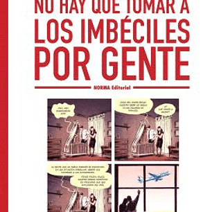 NO HAY QUE TOMAR A LOS IMBECILES POR GENTE