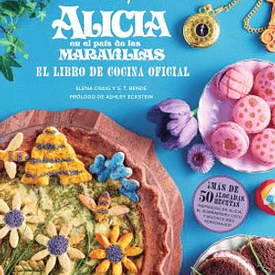 ALICIA EN EL PAIS DE LAS MARAVILLAS: EL LIBRO DE COCINA OFICIAL