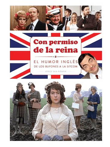 CON PERMISO DE LA REINA . EL HUMOR INGLES DE LOS BUFONES A LA SITCOM 1