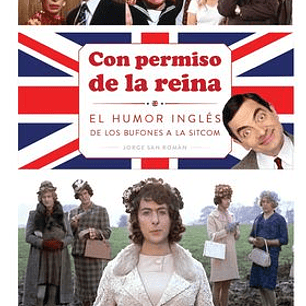 CON PERMISO DE LA REINA . EL HUMOR INGLES DE LOS BUFONES A LA SITCOM