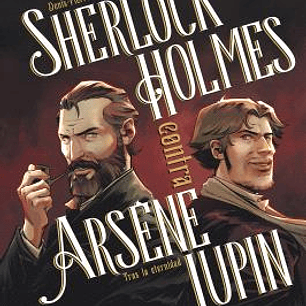 SHERLOCK HOLMES CONTRA ARSENE LUPIN 01: TRAS LA ETERNIDAD