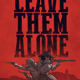 LEAVE THEM ALONE