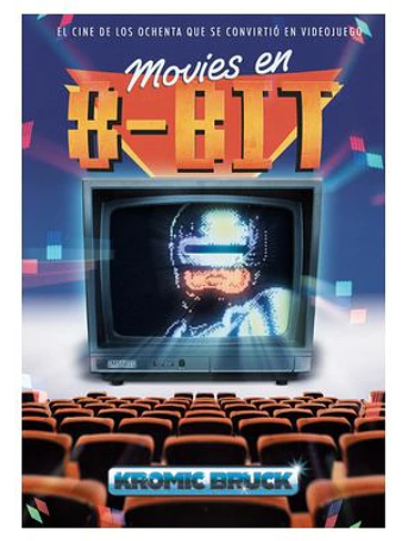 MOVIES EN 8 BITS. EL CINE DE LOS OCHENTA QUE SE CONVIRTIO EN VIDEOJUEGO 1