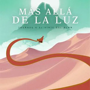 MAS ALLA DE LA LUZ: JOURNEY Y EL VIAJE DEL ALMA