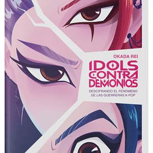 IDOLS CONTRA DEMONIOS. DESCIFRANDO EL FENOMENO DE LAS GUERRERAS K-POP