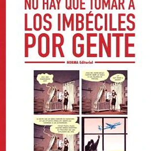 NO HAY QUE TOMAR A LOS IMBECILES POR GENTE