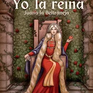 YO, LA REINA. JUANA LA BELTRANEJA