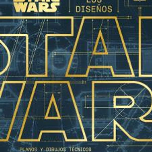 STAR WARS - LOS DISEÑOS PLANOS Y DIBUJOS TECNICOS ORIGINALES DE LA SAGA SKYWALKER