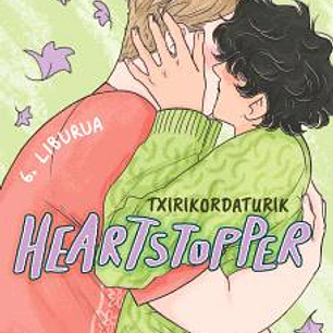 HEARTSTOPPER 06. TXIRIKORDATURIK (EUSKERA)