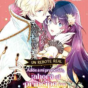UN REBOTE REAL: ADIOS A MI PROMETIDO, ¡AHORA EL PRINCIPE ME CONSIENTE! VOL. 01