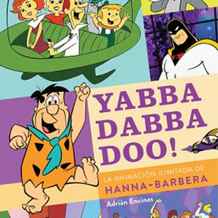 YABBA DABBA DOO! LA ANIMACION ILIMITADA DE HANNA-BARBERA