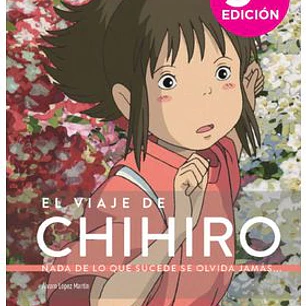 EL VIAJE DE CHIHIRO. NADA DE LO QUE SUCEDE SE OLVIDA JAMAS