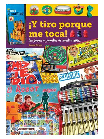 ¡Y TIRO PORQUE ME TOCA! LOS JUEGOS Y JUGUETES DE NUESTRA NIÑEZ 1