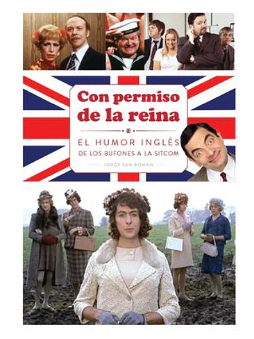CON PERMISO DE LA REINA . EL HUMOR INGLES DE LOS BUFONES A LA SITCOM 1