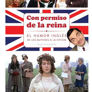CON PERMISO DE LA REINA . EL HUMOR INGLES DE LOS BUFONES A LA SITCOM