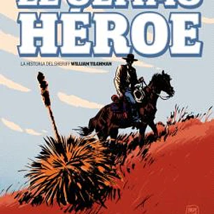 EL ULTIMO HEROE - LA HISTORIA DEL SHERIFF WILLIAM TILGHMAN